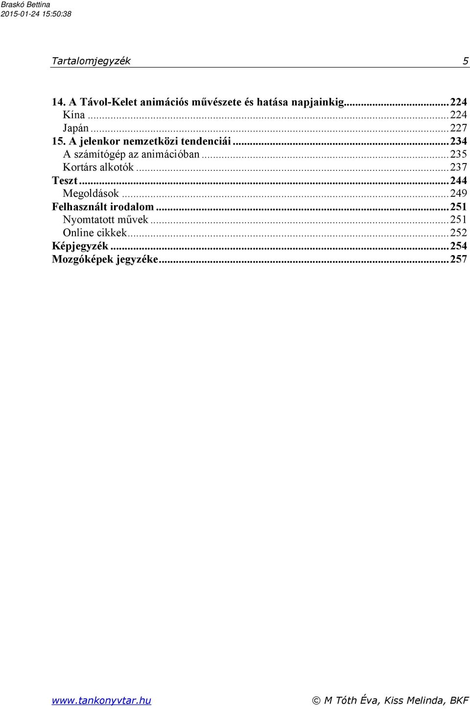 .. 235 Kortárs alkotók... 237 Teszt... 244 Megoldások... 249 Felhasznált irodalom.