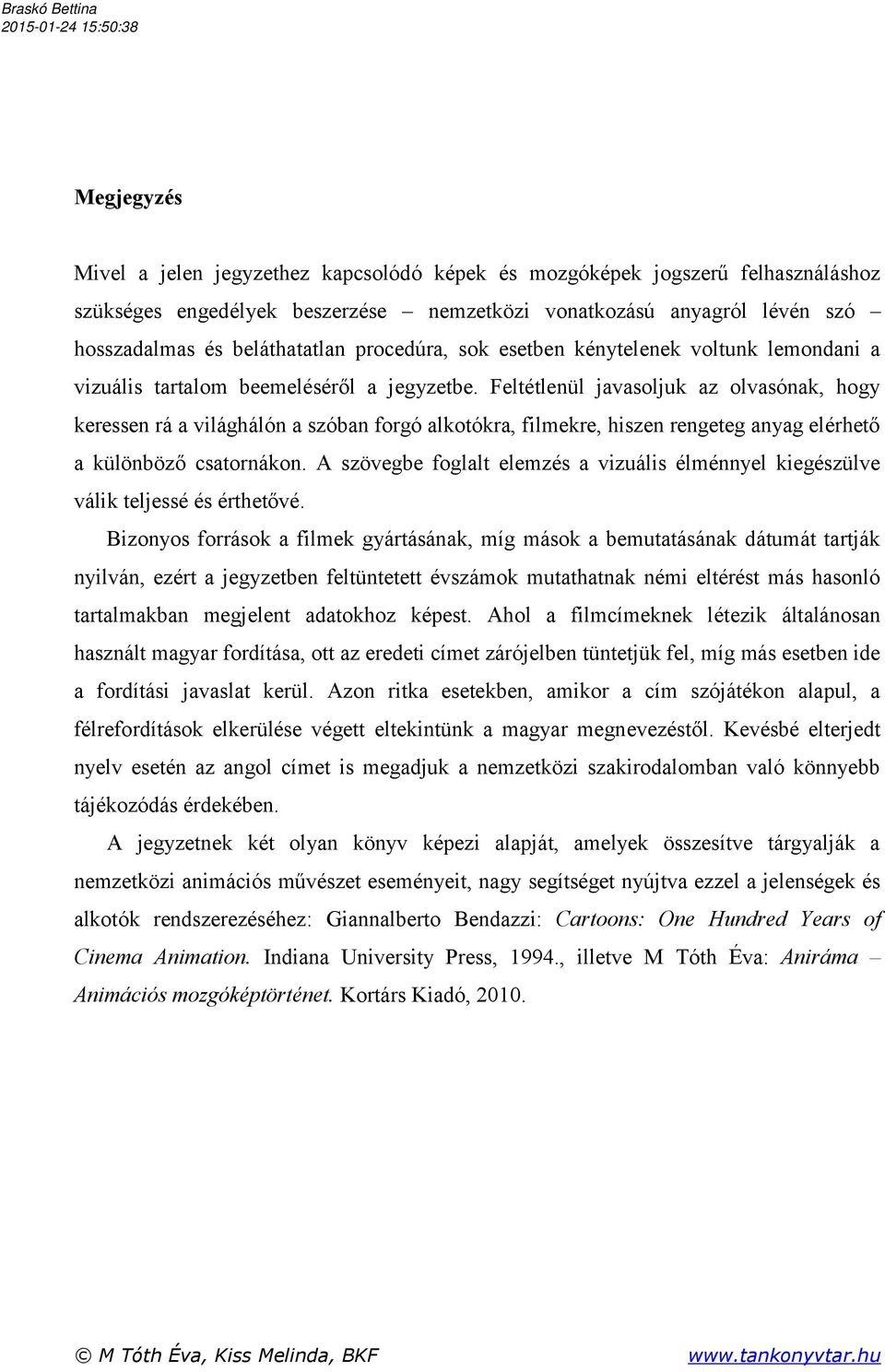 Feltétlenül javasoljuk az olvasónak, hogy keressen rá a világhálón a szóban forgó alkotókra, filmekre, hiszen rengeteg anyag elérhető a különböző csatornákon.