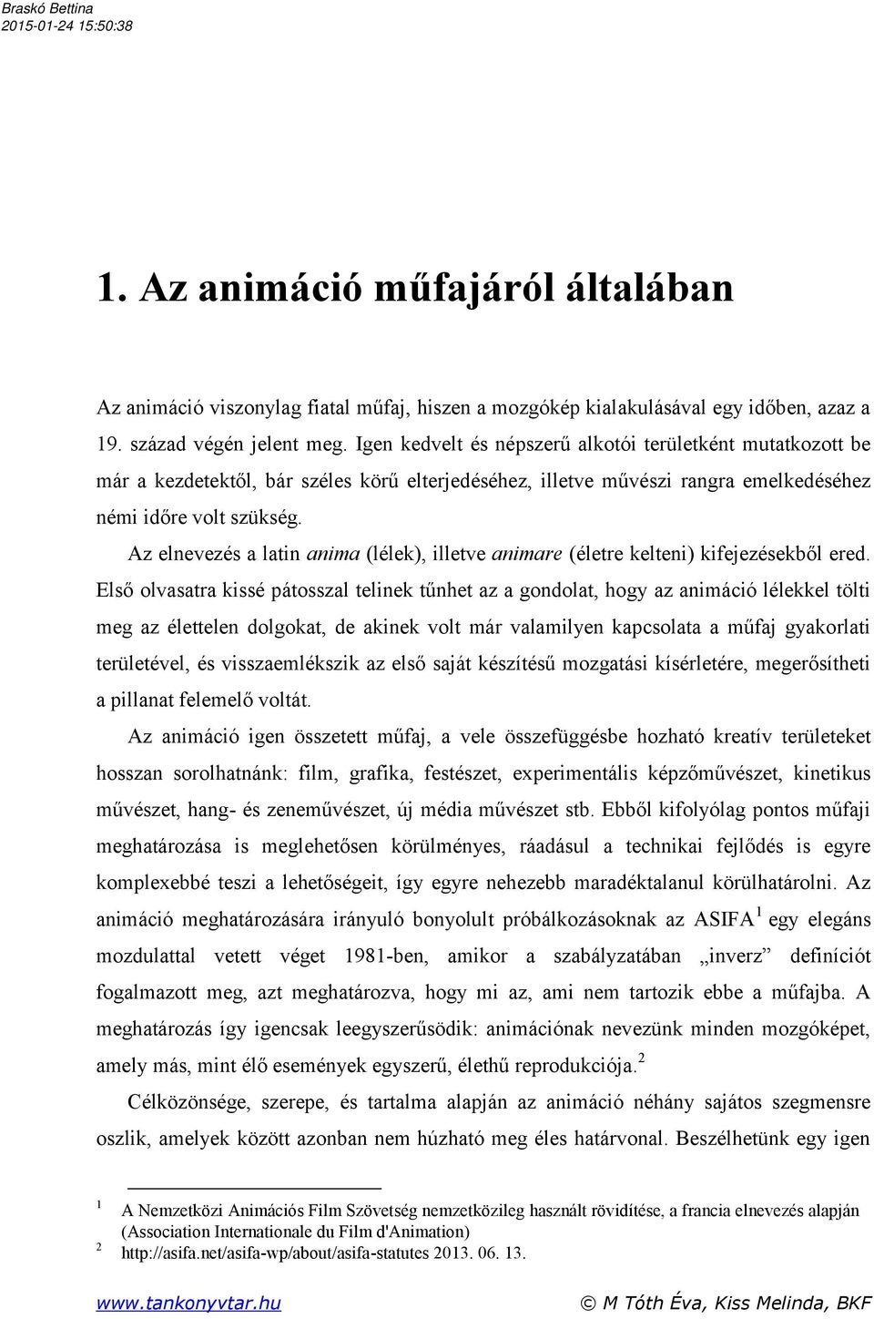 Az elnevezés a latin anima (lélek), illetve animare (életre kelteni) kifejezésekből ered.