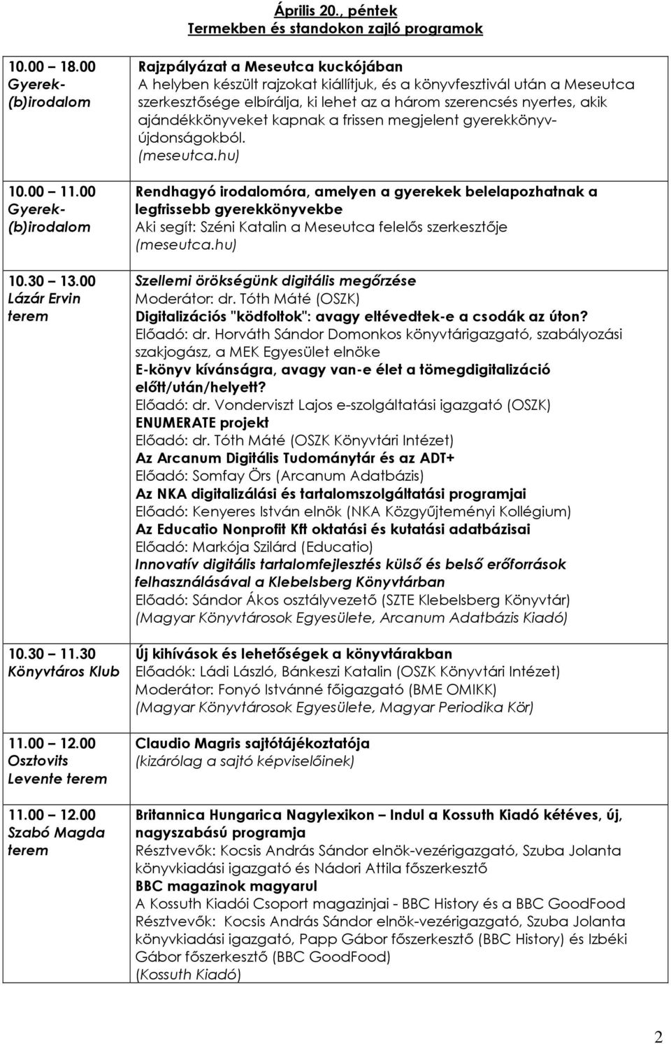három szerencsés nyertes, akik ajándékkönyveket kapnak a frissen megjelent gyerekkönyvújdonságokból. (meseutca.
