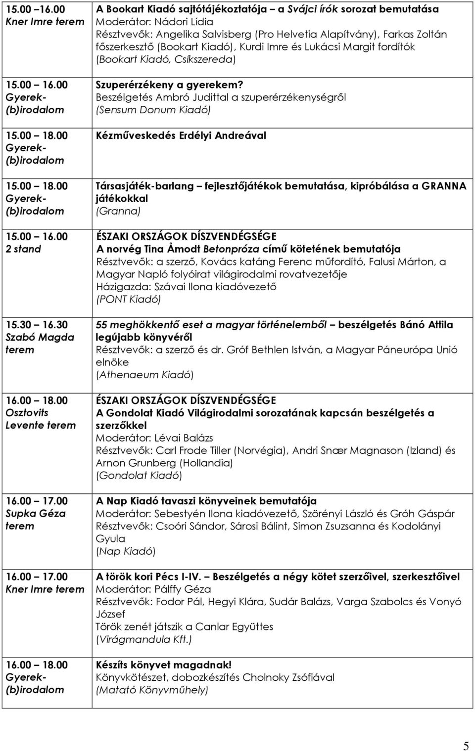 00 15.30 16.30 Szabó Magda 16.00 18.