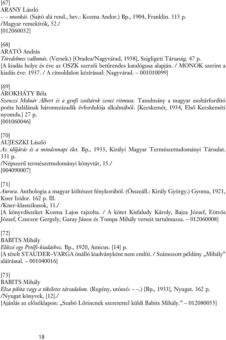 001010099] [69] ÁROKHÁTY Béla Szenczi Molnár Albert és a genfi zsoltárok zenei ritmusa. Tanulmány a magyar zsoltárfordító poéta halálának háromszázadik évfordulója alkalmából.