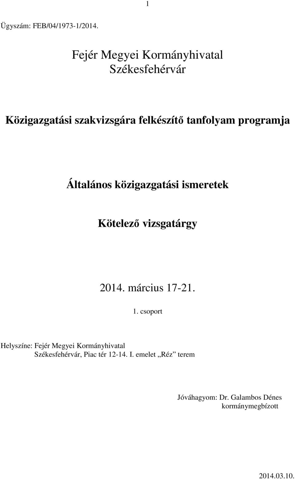 Általános közigazgatási ismeretek Kötelező vizsgatárgy 2014. március 17-21.