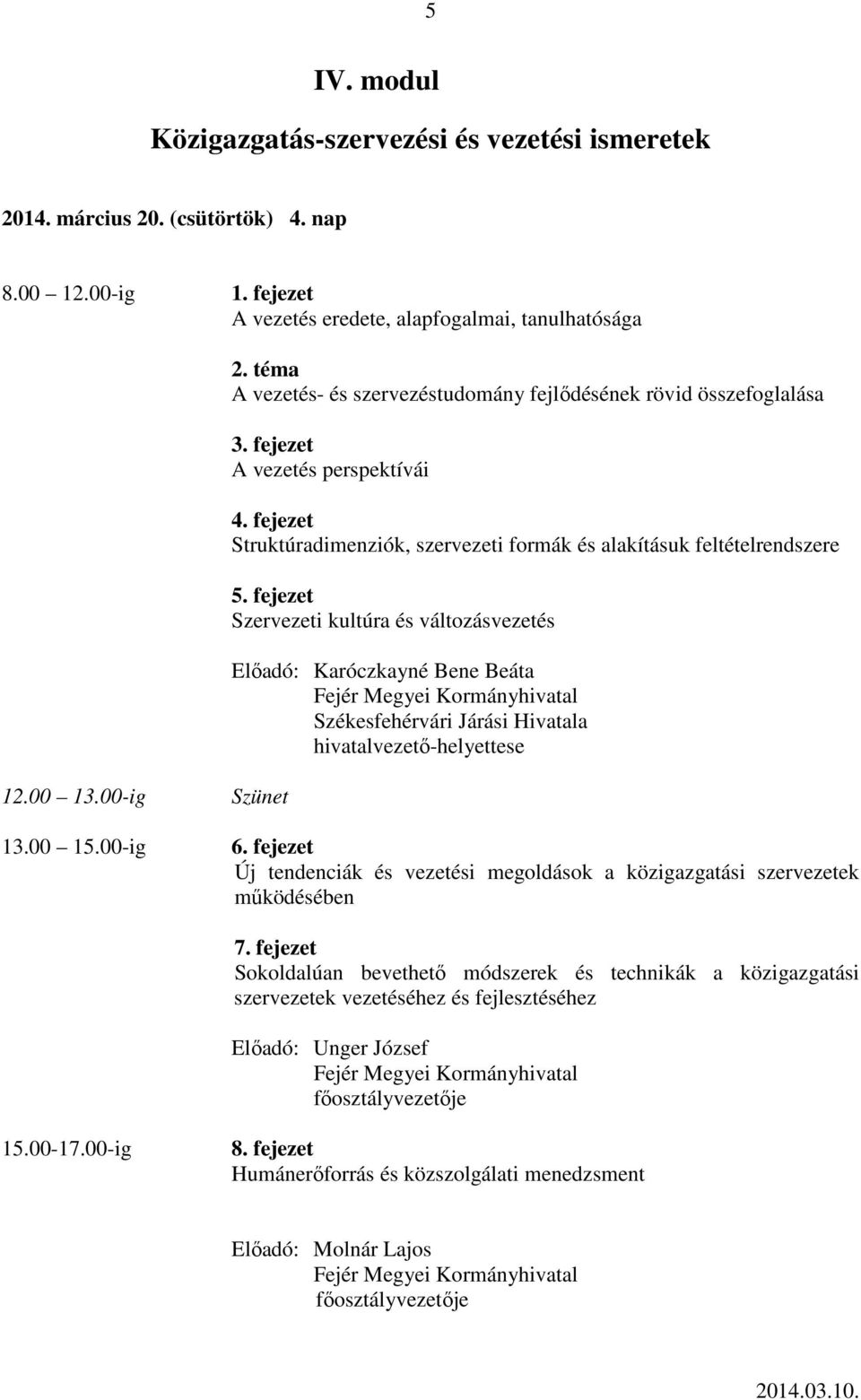 változásvezetés Előadó: Karóczkayné Bene Beáta Székesfehérvári Járási Hivatala hivatalvezető-helyettese 13.00 15.00-ig 6.