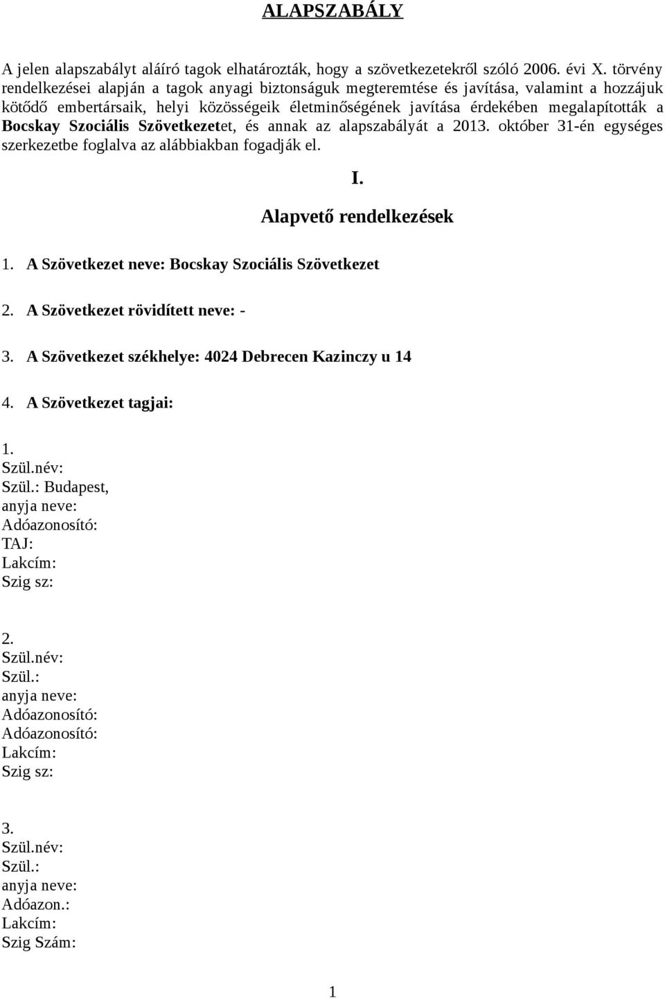 a Bocskay Szociális Szövetkezetet, és annak az alapszabályát a 2013. október 31-én egységes szerkezetbe foglalva az alábbiakban fogadják el. I. Alapvető rendelkezések 1.