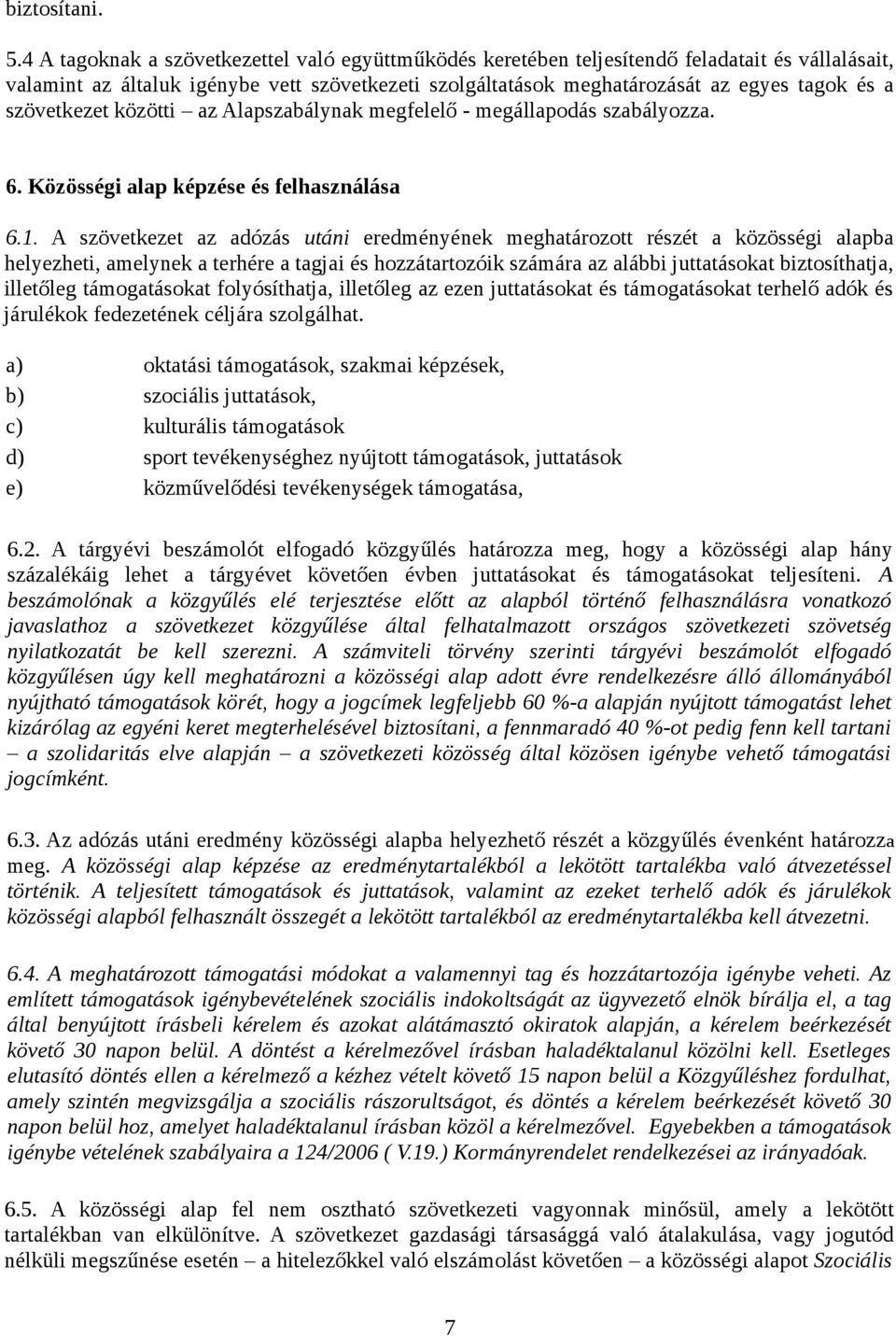 szövetkezet közötti az Alapszabálynak megfelelő - megállapodás szabályozza. 6. Közösségi alap képzése és felhasználása 6.1.