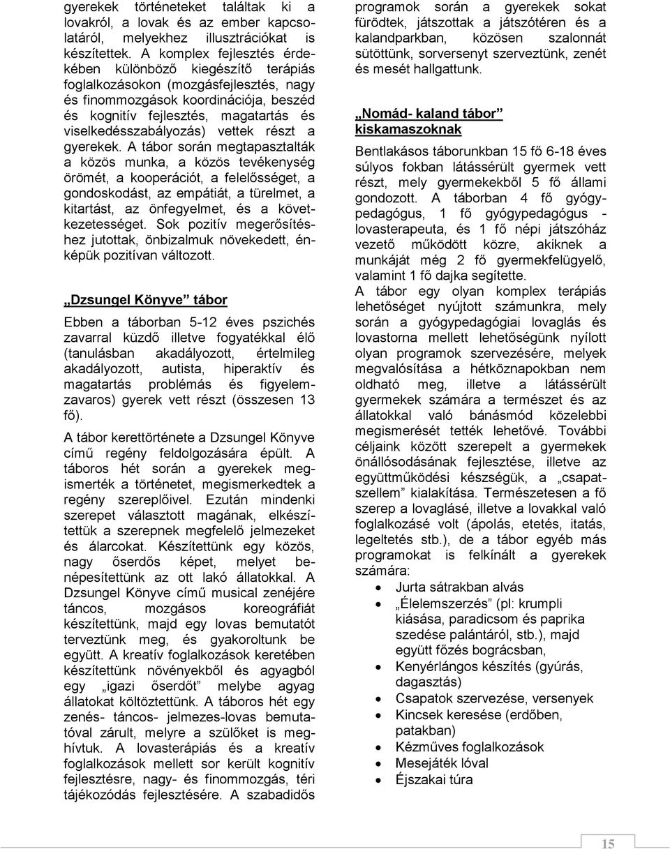 viselkedésszabályozás) vettek részt a gyerekek.