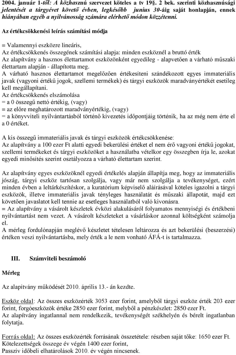 Az rtkcsökkensi leírs szmítsi módja = Valamennyi eszközre lineris, Az rtkcsökkens összegnek szmítsi alapja: minden eszköznl a bruttó rtk Az alapítvny a hasznos lettartamot eszközönknt egyedileg -
