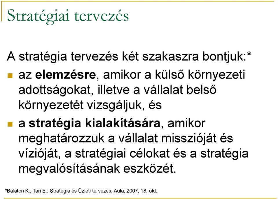 kialakítására, amikor meghatározzuk a vállalat misszióját és vízióját, a stratégiai célokat és a