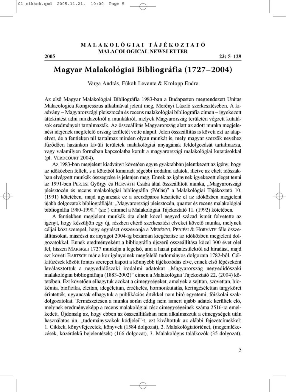 Bibliográfia 1983-ban a Budapesten megrendezett Unitas Malacologica Kongresszus alkalmával jelent meg, Merényi László szerkesztésében.