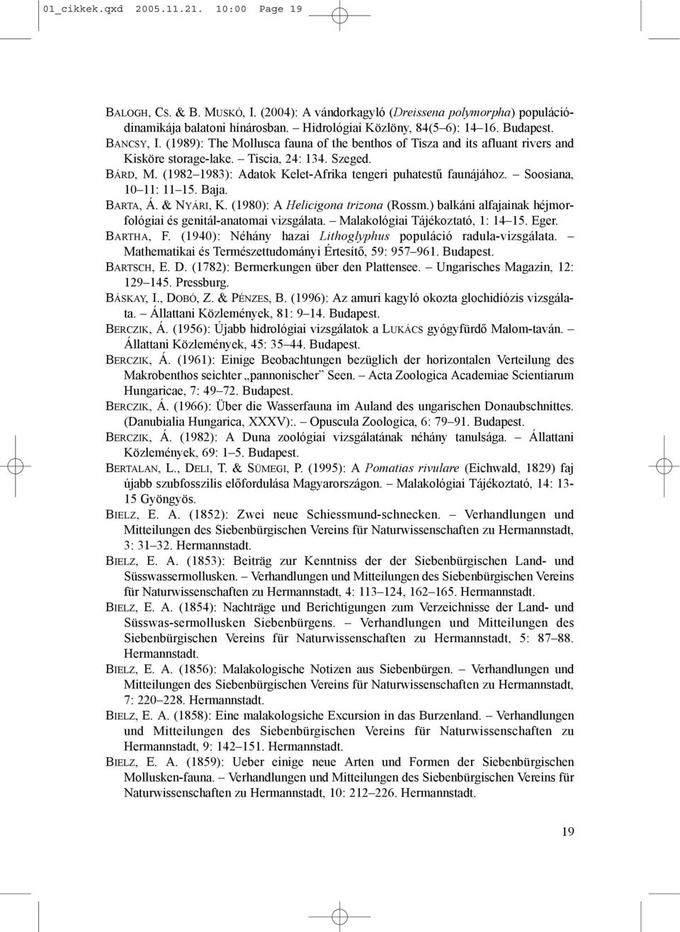 (1982 1983): Adatok Kelet-Afrika tengeri puhatestű faunájához. Soosiana, 10 11: 11 15. Baja. BARTA, Á. & NYÁRI, K. (1980): A Helicigona trizona (Rossm.