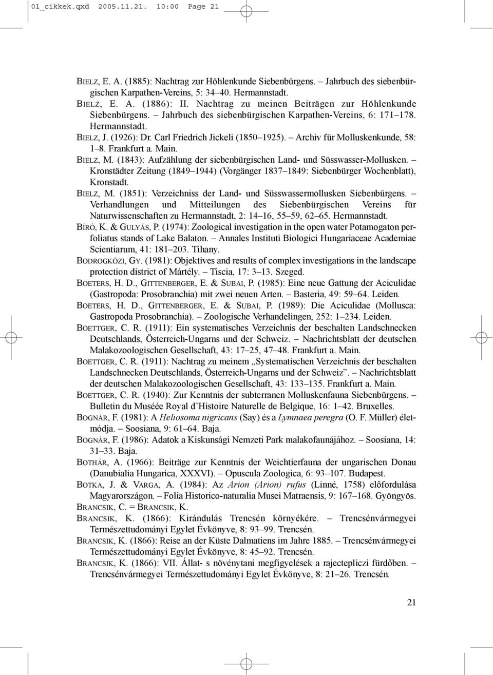 Archiv für Molluskenkunde, 58: 1 8. Frankfurt a. Main. BIELZ, M. (1843): Aufzählung der siebenbürgischen Land- und Süsswasser-Mollusken.