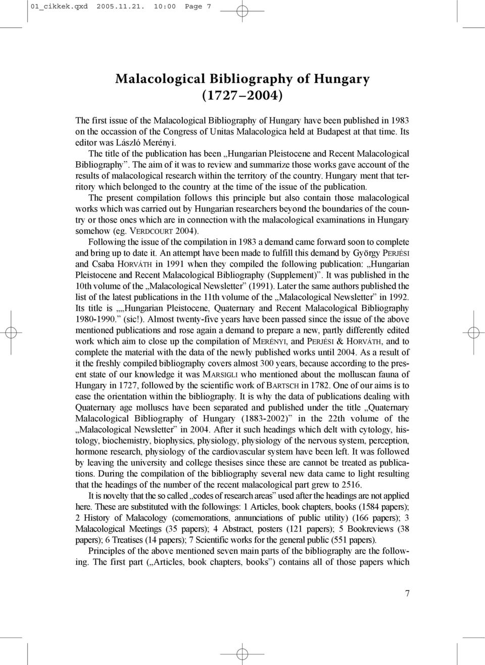 Malacologica held at Budapest at that time. Its editor was László Merényi. The title of the publication has been Hungarian Pleistocene and Recent Malacological Bibliography.