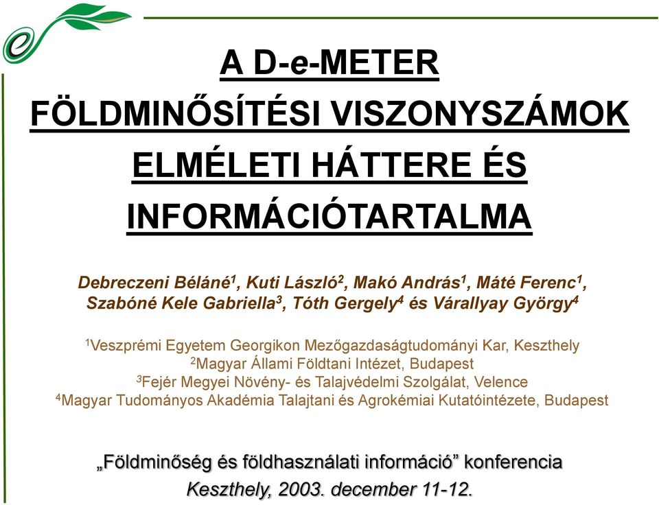 Keszthely 2 Magyar Állami Földtani Intézet, Budapest 3 Fejér Megyei Növény- és Talajvédelmi Szolgálat, Velence 4 Magyar Tudományos