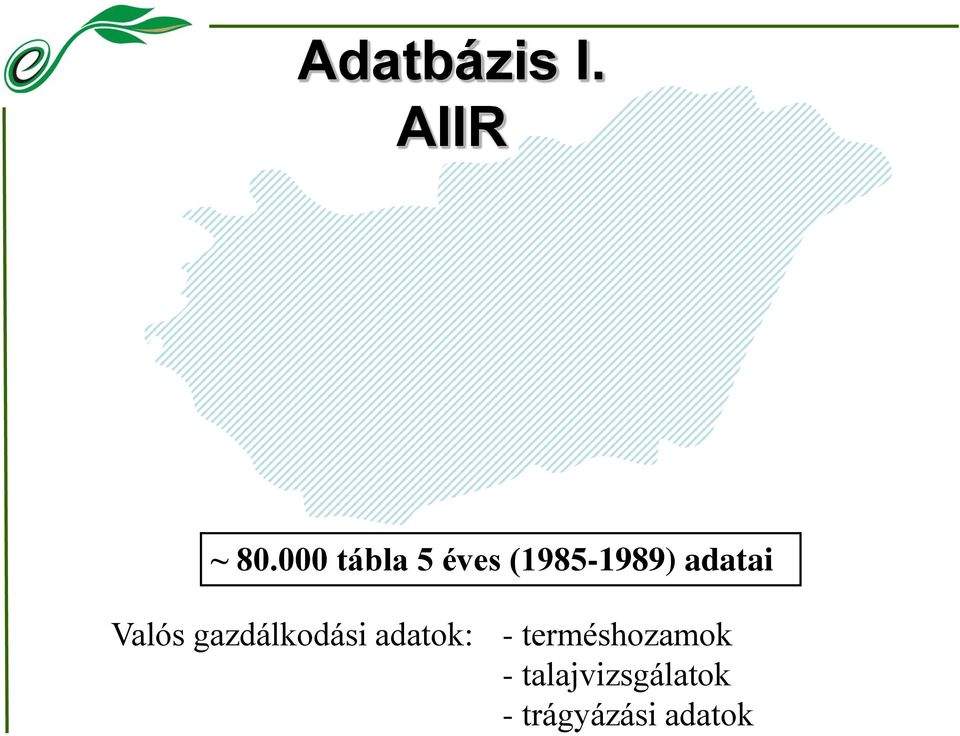 adatai Valós gazdálkodási adatok: