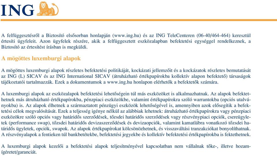 A mögöttes luxemburgi alapok A mögöttes luxemburgi alapok részletes befektetési politikáját, kockázati jellemzôit és a kockázatok részletes bemutatását az ING (L) SICAV és az ING International SICAV