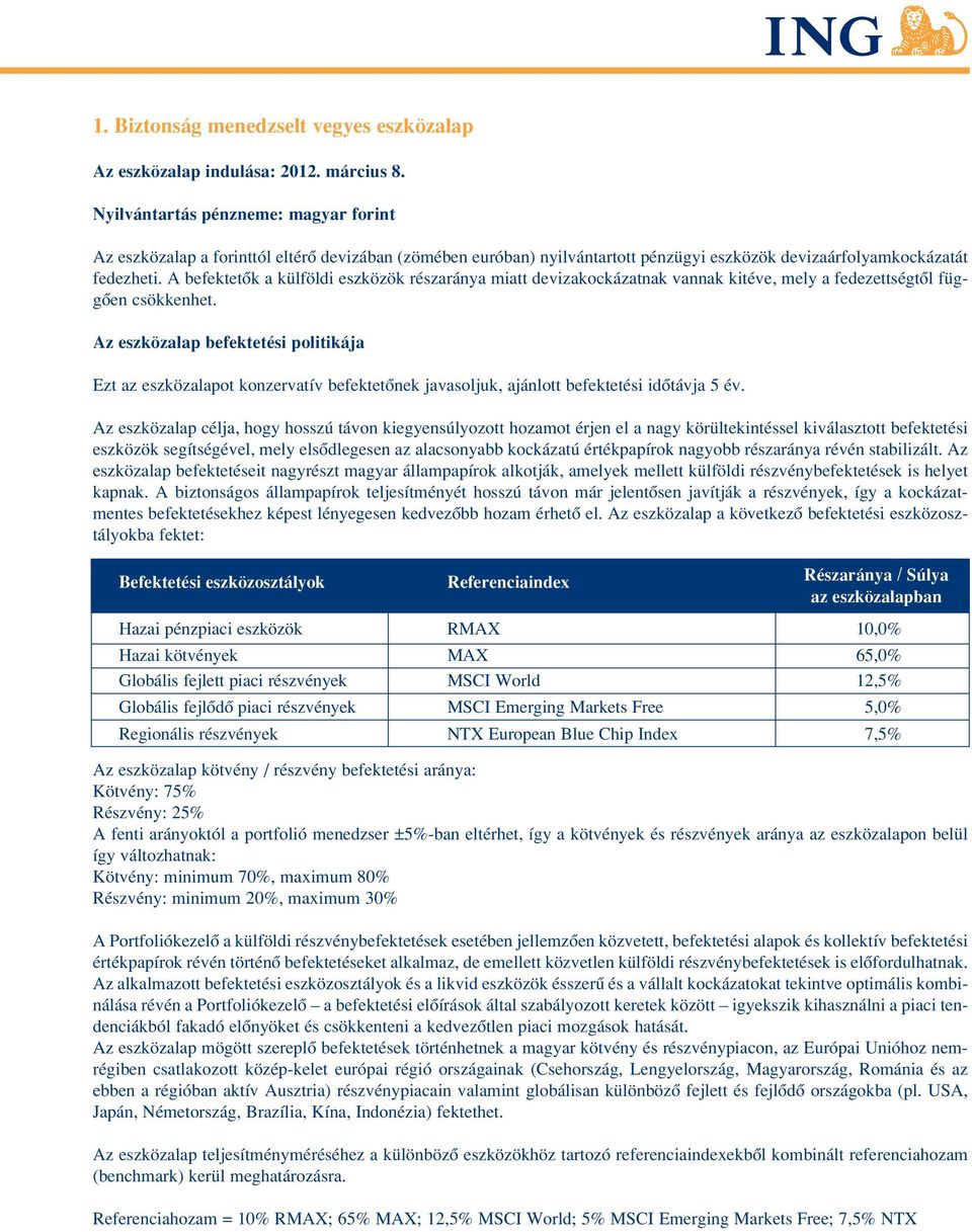 A befektetôk a külföldi eszközök részaránya miatt devizakockázatnak vannak kitéve, mely a fedezettségtôl függôen csökkenhet.