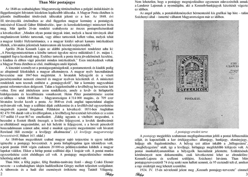 törvénycikk értelmében az első független magyar kormány a postaügyek intézésével Klauzál Gábor földművelés-, ipar- és kereskedelemügyi minisztert bízta meg.