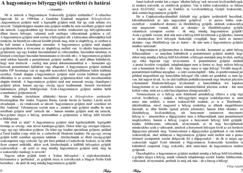 Tulajdonképpen minden más gyűjtési módba be nem sorolható gyűjtési mód ide tartozik.