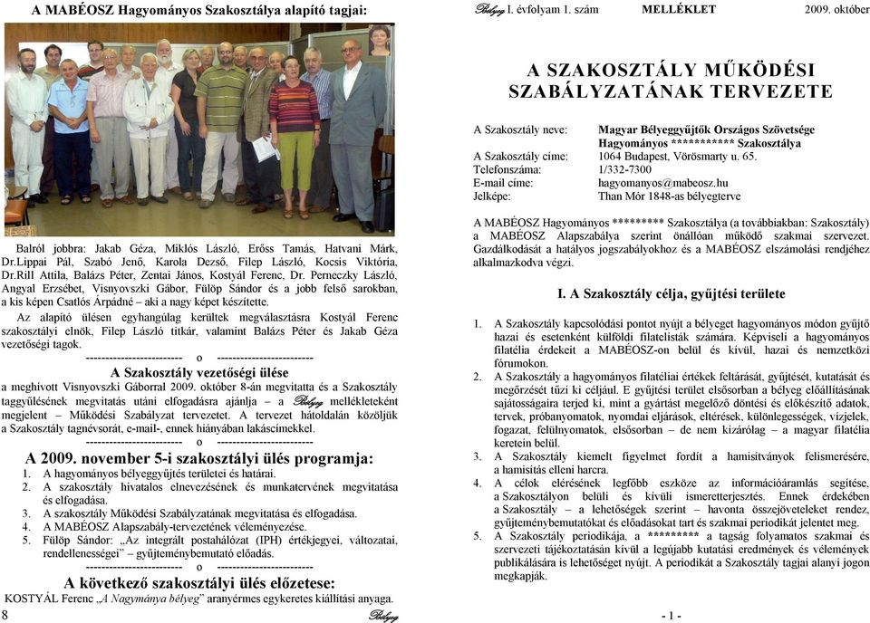 u. 65. Telefonszáma: 1/332-7300 E-mail címe: hagyomanyos@mabeosz.hu Jelképe: Than Mór 1848-as bélyegterve Balról jobbra: Jakab Géza, Miklós László, Erőss Tamás, Hatvani Márk, Dr.