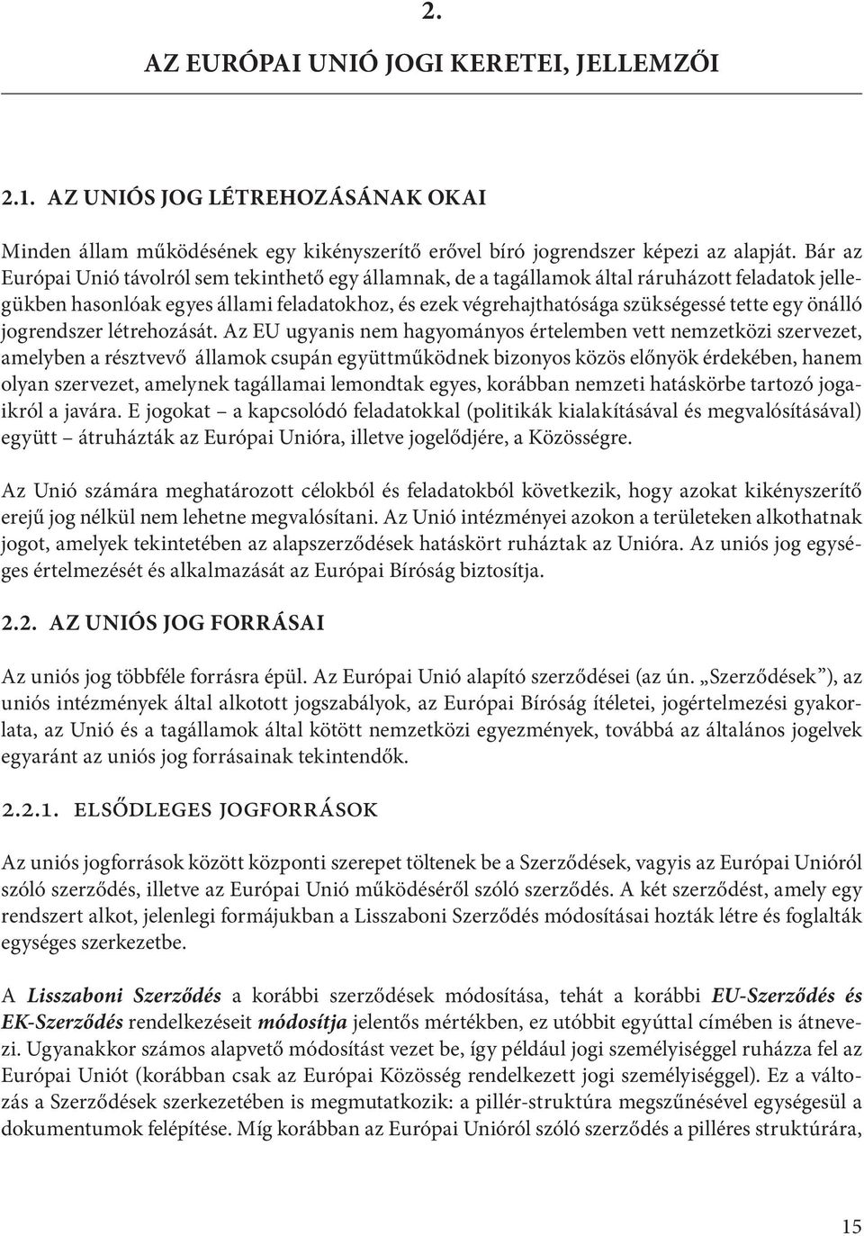 önálló jogrendszer létrehozását.
