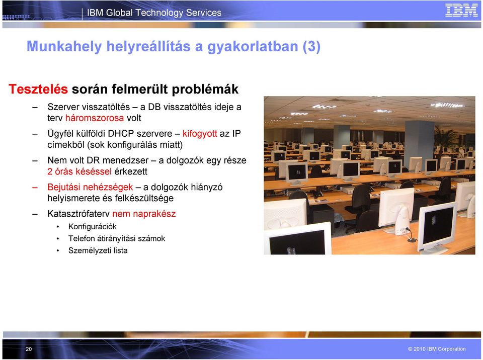 konfigurálás miatt) Nem volt DR menedzser a dolgozók egy része 2 órás késéssel érkezett Bejutási nehézségek a