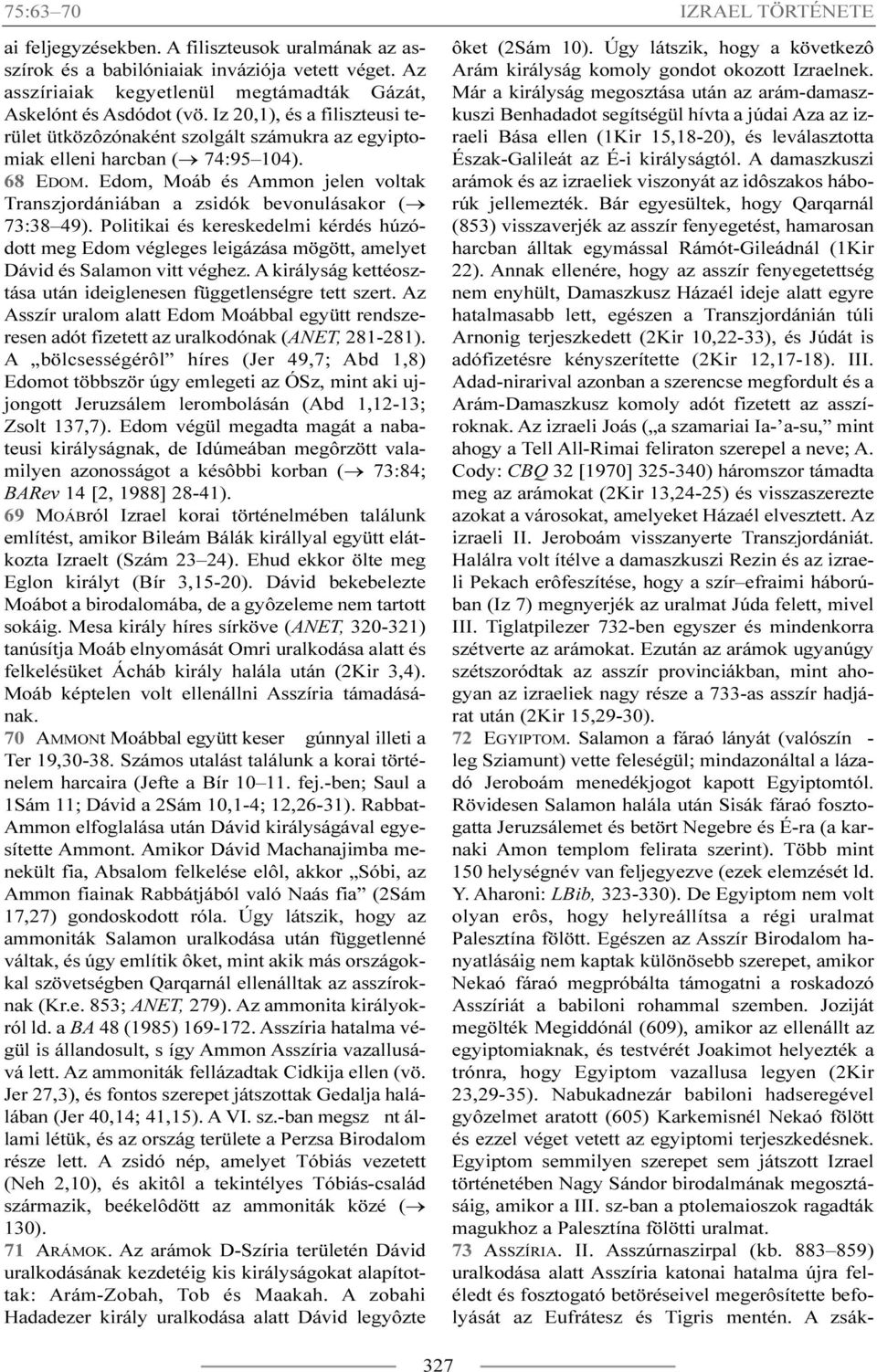 Edom, Moáb és Ammon jelen voltak Transzjordániában a zsidók bevonulásakor ( 73:38 49).