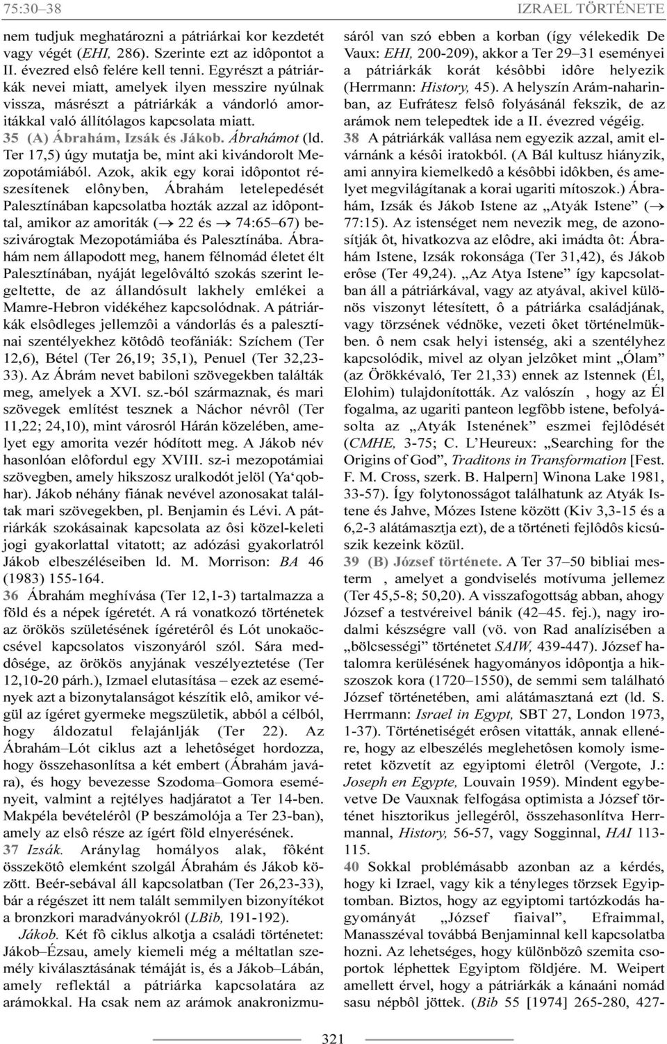 Ter 17,5) úgy mutatja be, mint aki kivándorolt Mezopotámiából.