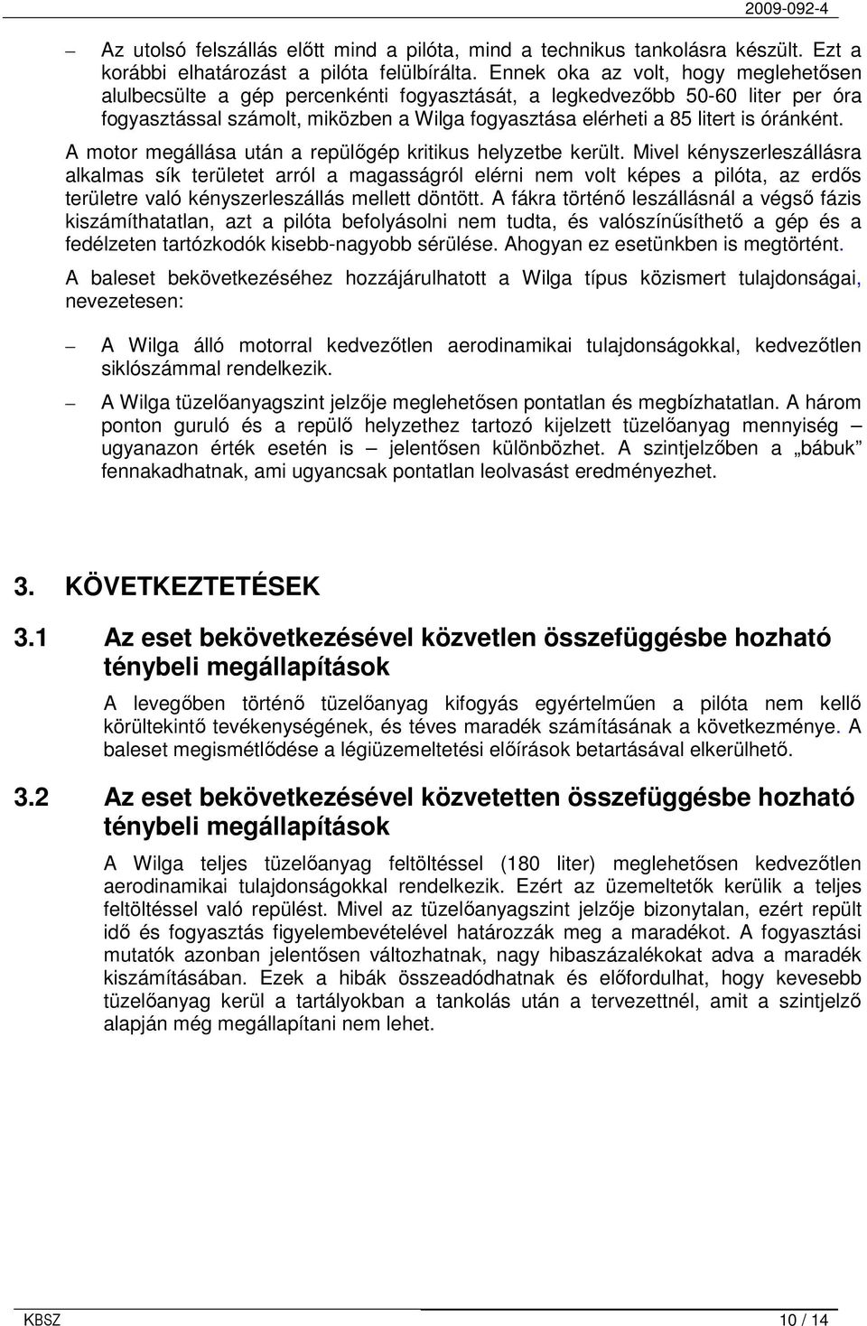 óránként. A motor megállása után a repülıgép kritikus helyzetbe került.