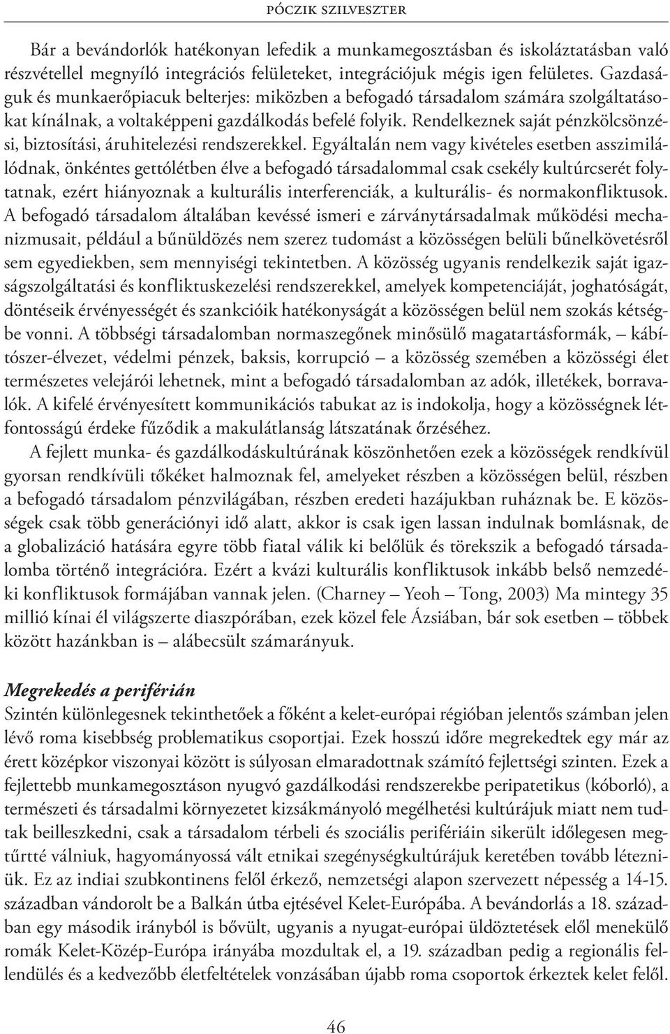 Rendelkeznek saját pénzkölcsönzési, biztosítási, áruhitelezési rendszerekkel.