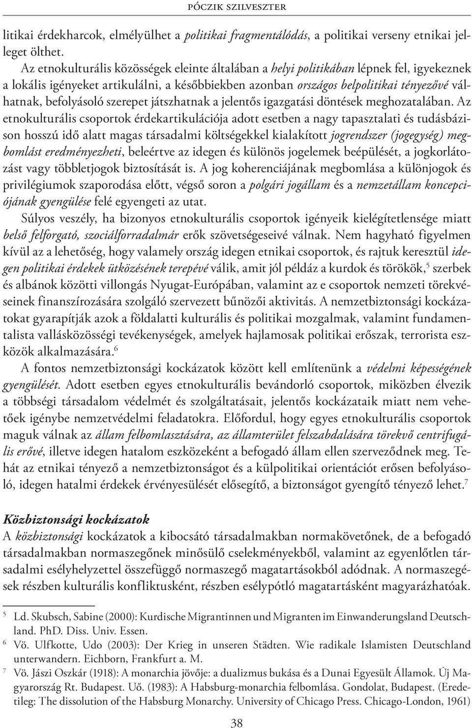 befolyásoló szerepet játszhatnak a jelentős igazgatási döntések meghozatalában.