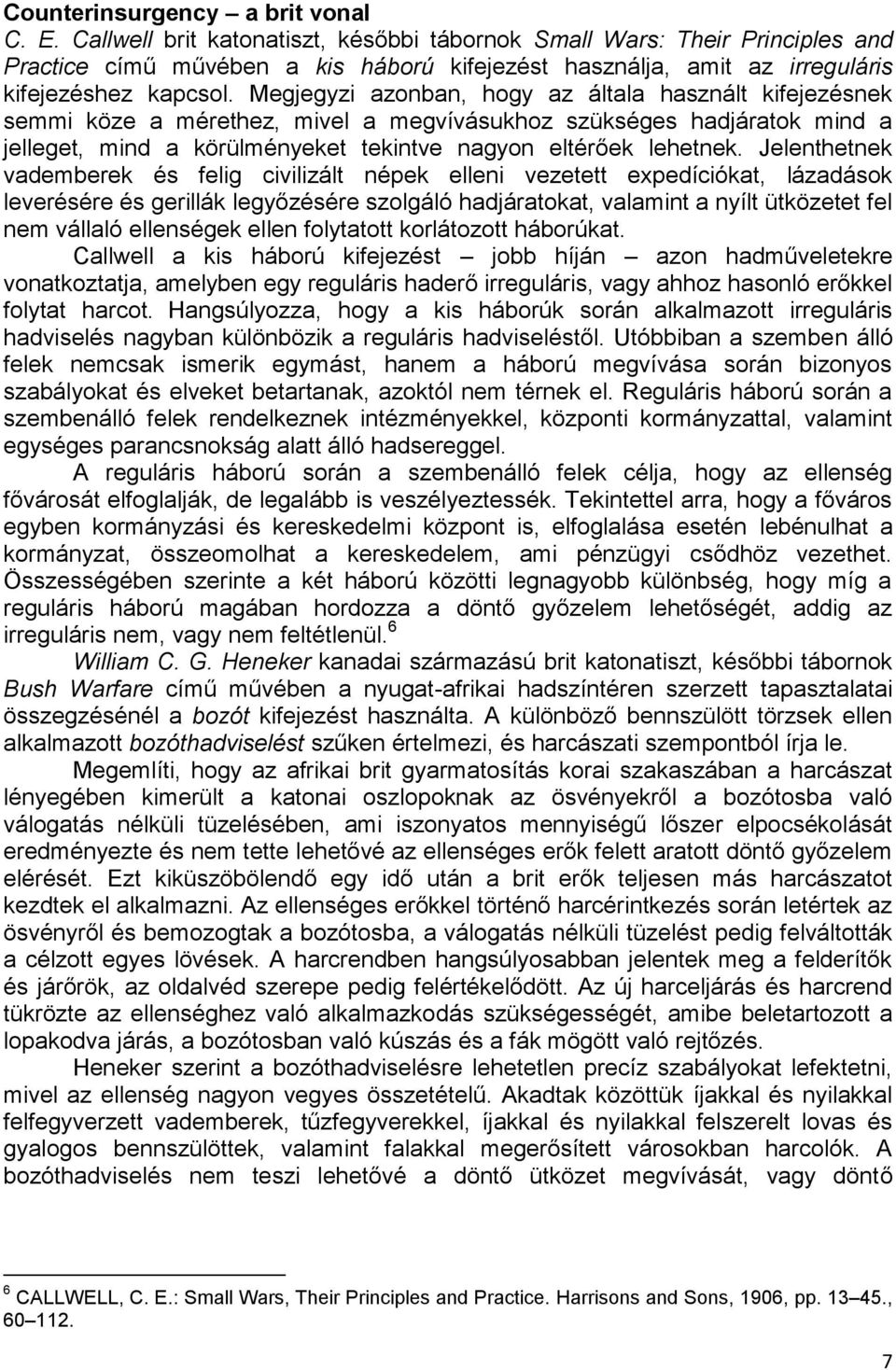 Megjegyzi azonban, hogy az általa használt kifejezésnek semmi köze a mérethez, mivel a megvívásukhoz szükséges hadjáratok mind a jelleget, mind a körülményeket tekintve nagyon eltérőek lehetnek.