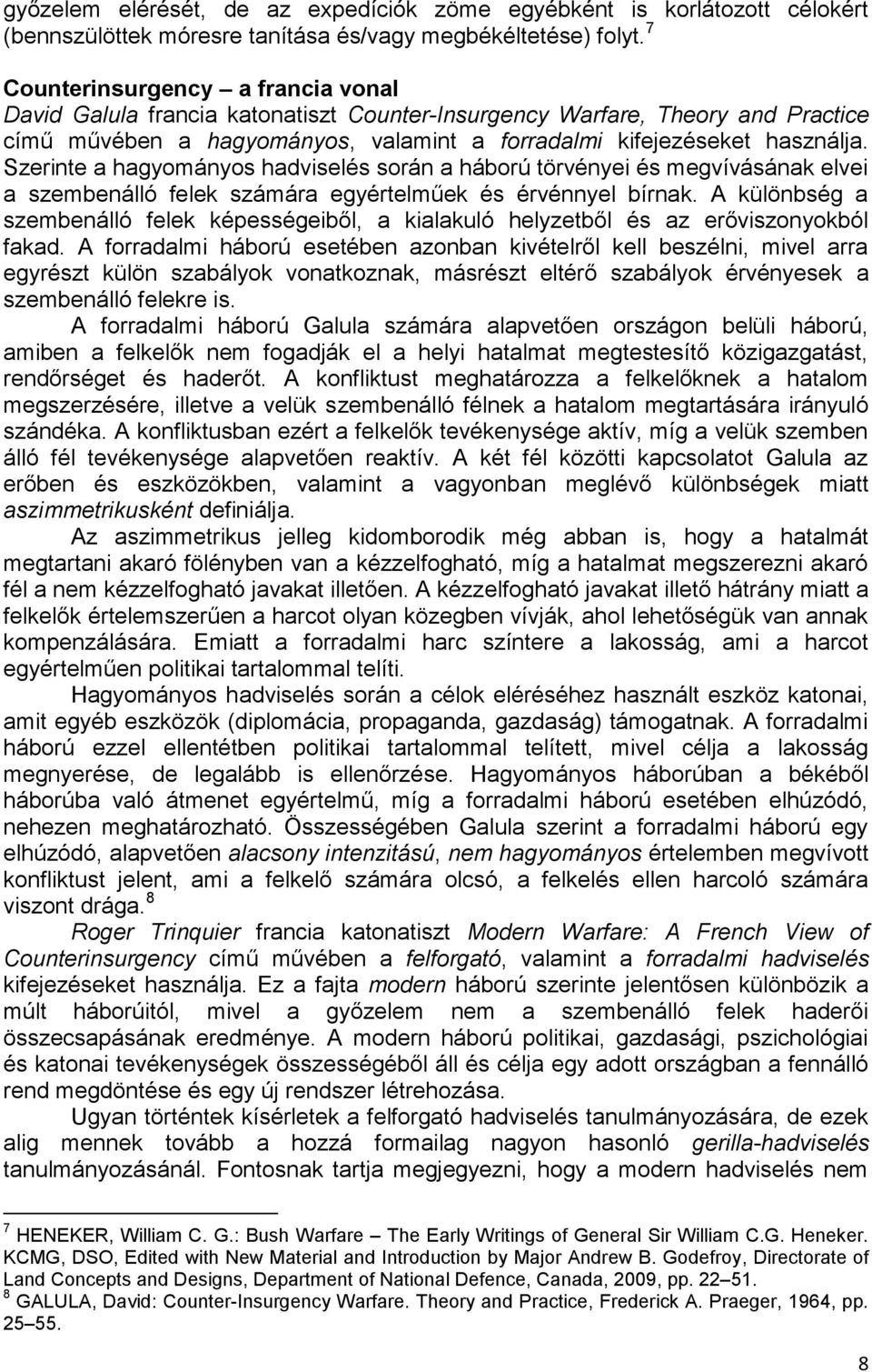 Szerinte a hagyományos hadviselés során a háború törvényei és megvívásának elvei a szembenálló felek számára egyértelműek és érvénnyel bírnak.