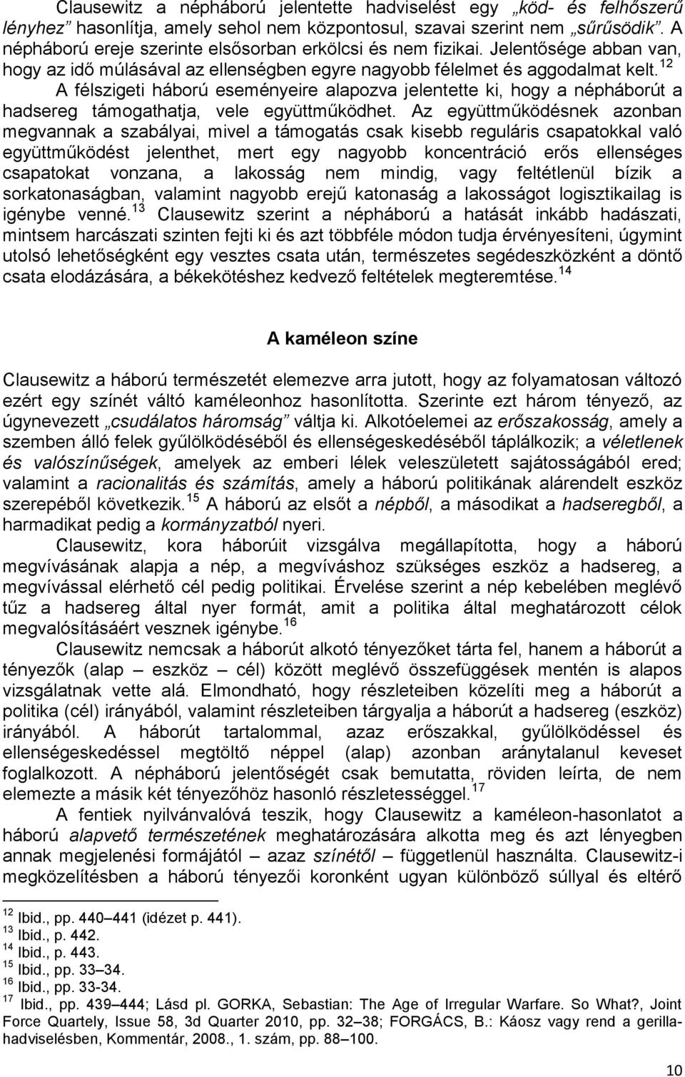 12 A félszigeti háború eseményeire alapozva jelentette ki, hogy a népháborút a hadsereg támogathatja, vele együttműködhet.