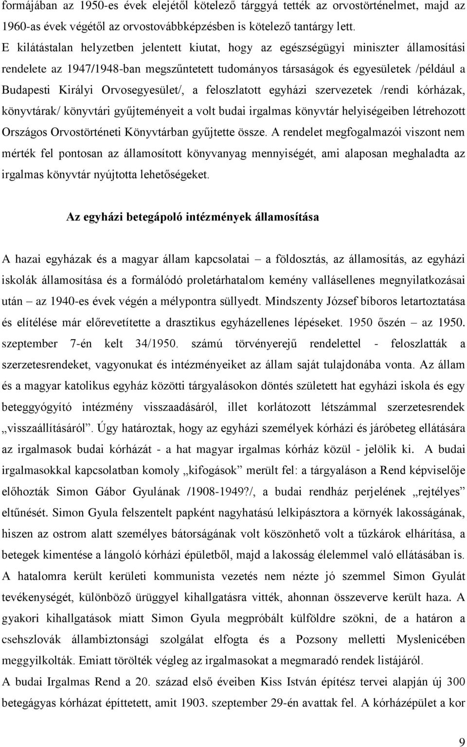 Orvosegyesület/, a feloszlatott egyházi szervezetek /rendi kórházak, könyvtárak/ könyvtári gyűjteményeit a volt budai irgalmas könyvtár helyiségeiben létrehozott Országos Orvostörténeti Könyvtárban