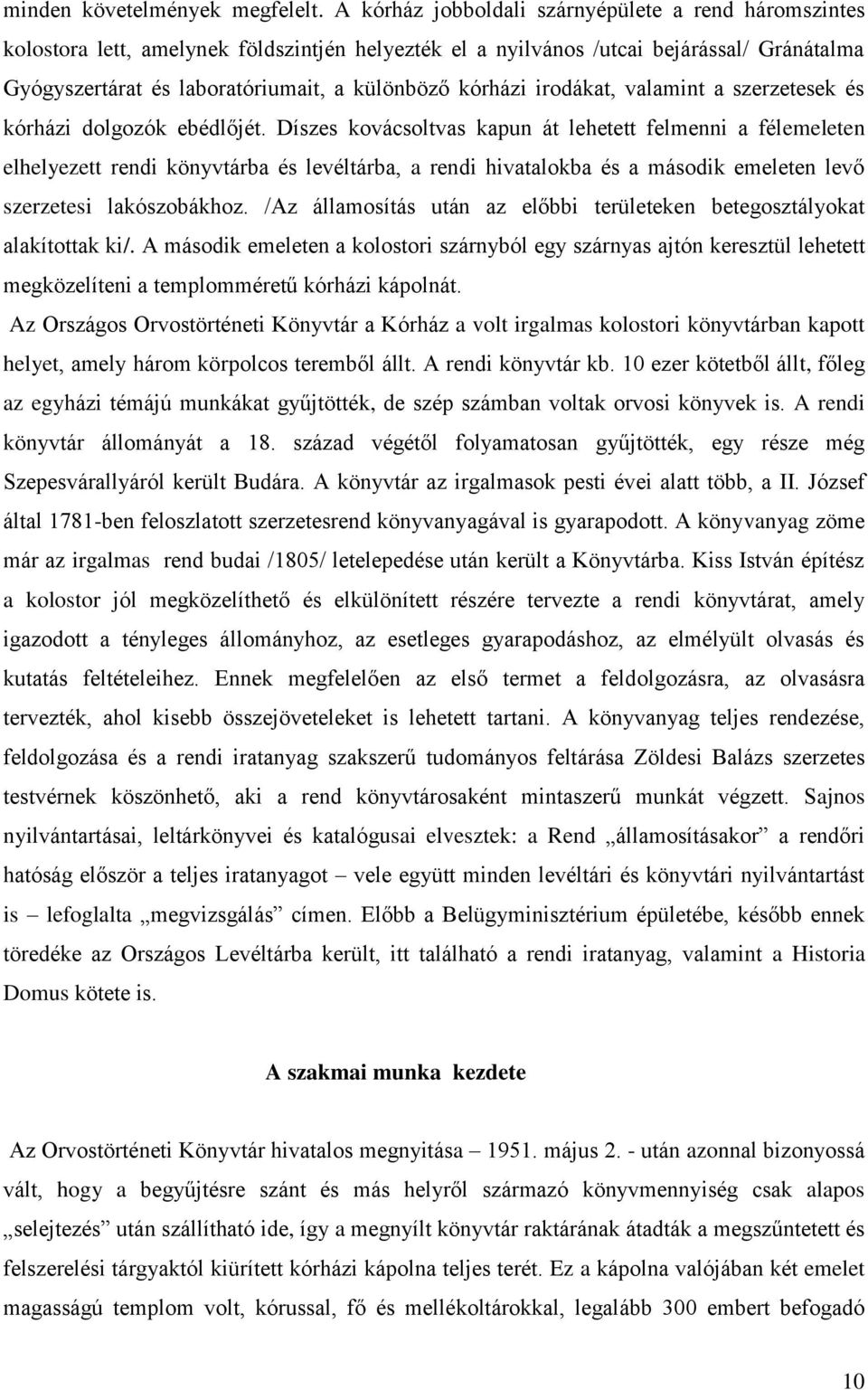 kórházi irodákat, valamint a szerzetesek és kórházi dolgozók ebédlőjét.