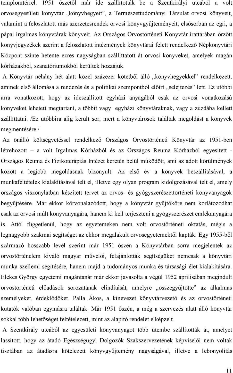 orvosi könyvgyűjteményeit, elsősorban az egri, a pápai irgalmas könyvtárak könyveit.