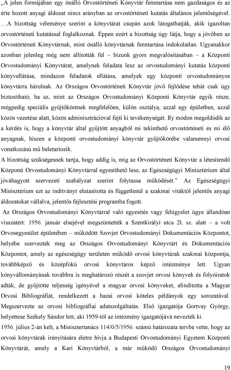 Éppen ezért a bizottság úgy látja, hogy a jövőben az Orvostörténeti Könyvtárnak, mint önálló könyvtárnak fenntartása indokolatlan.