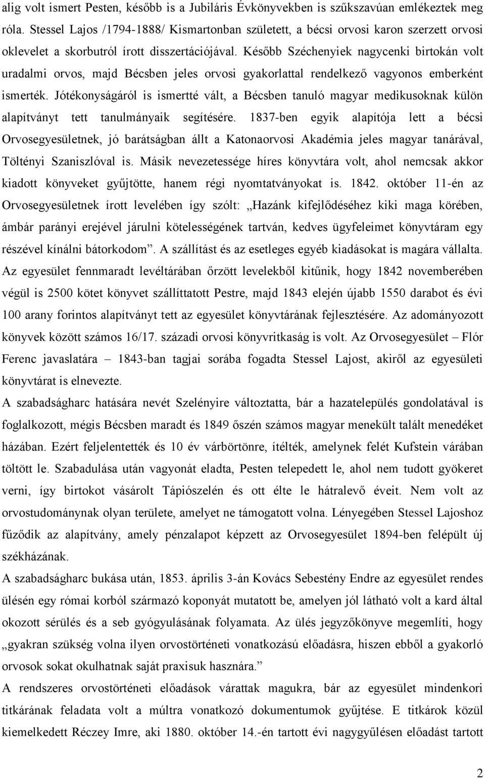 Később Széchenyiek nagycenki birtokán volt uradalmi orvos, majd Bécsben jeles orvosi gyakorlattal rendelkező vagyonos emberként ismerték.