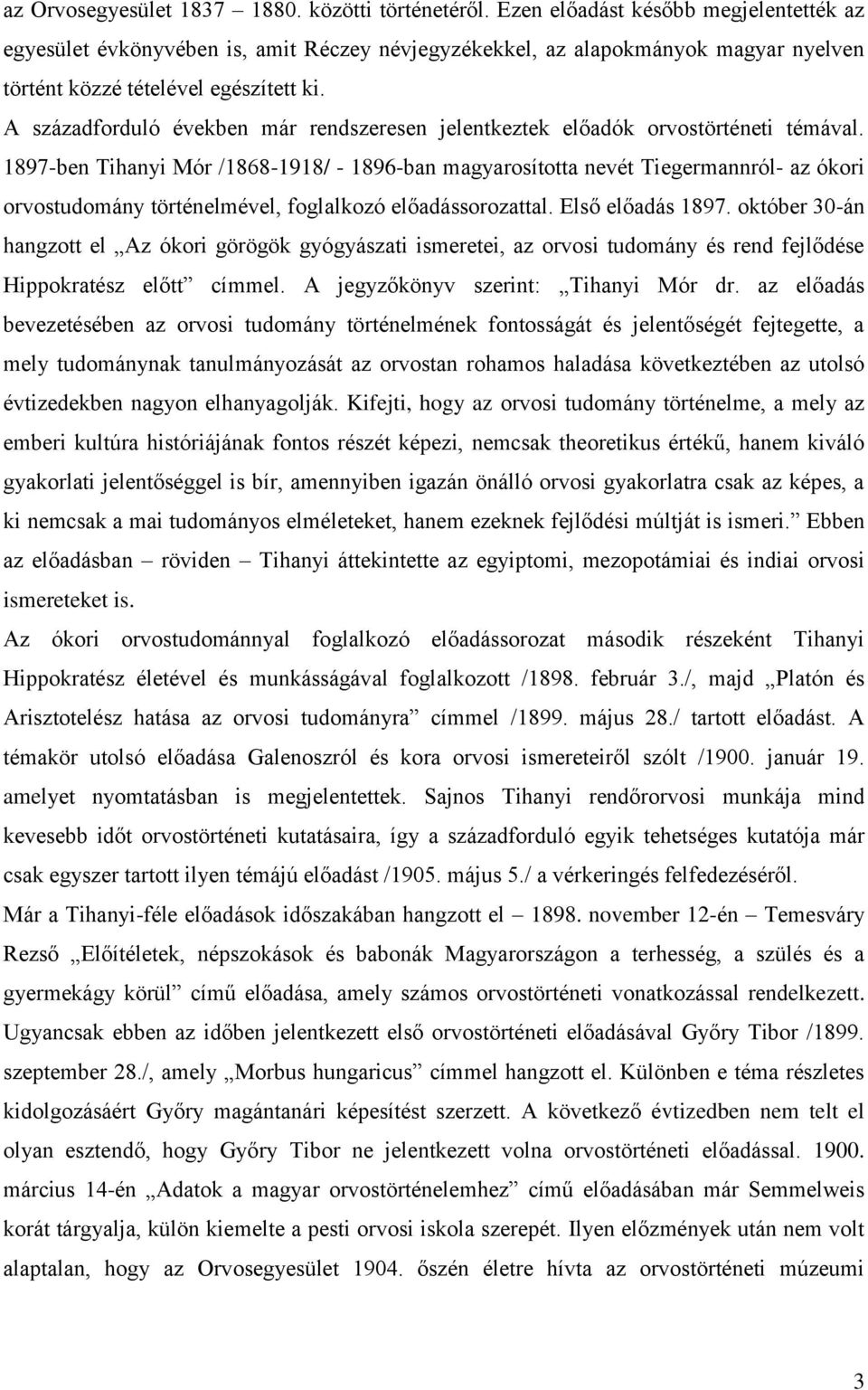 A századforduló években már rendszeresen jelentkeztek előadók orvostörténeti témával.