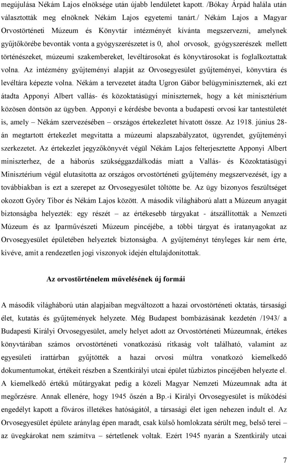 történészeket, múzeumi szakembereket, levéltárosokat és könyvtárosokat is foglalkoztattak volna. Az intézmény gyűjteményi alapját az Orvosegyesület gyűjteményei, könyvtára és levéltára képezte volna.