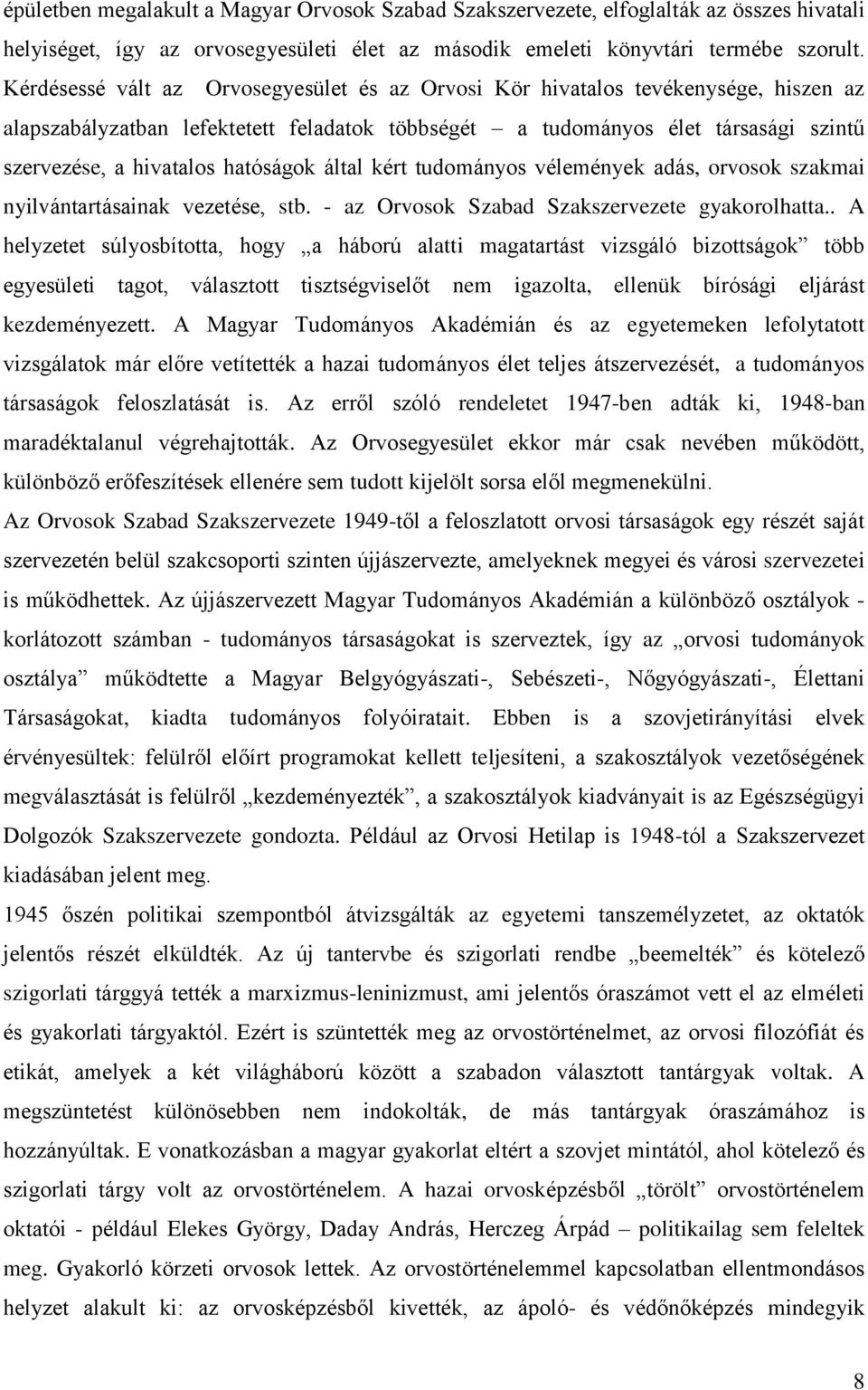 hatóságok által kért tudományos vélemények adás, orvosok szakmai nyilvántartásainak vezetése, stb. - az Orvosok Szabad Szakszervezete gyakorolhatta.