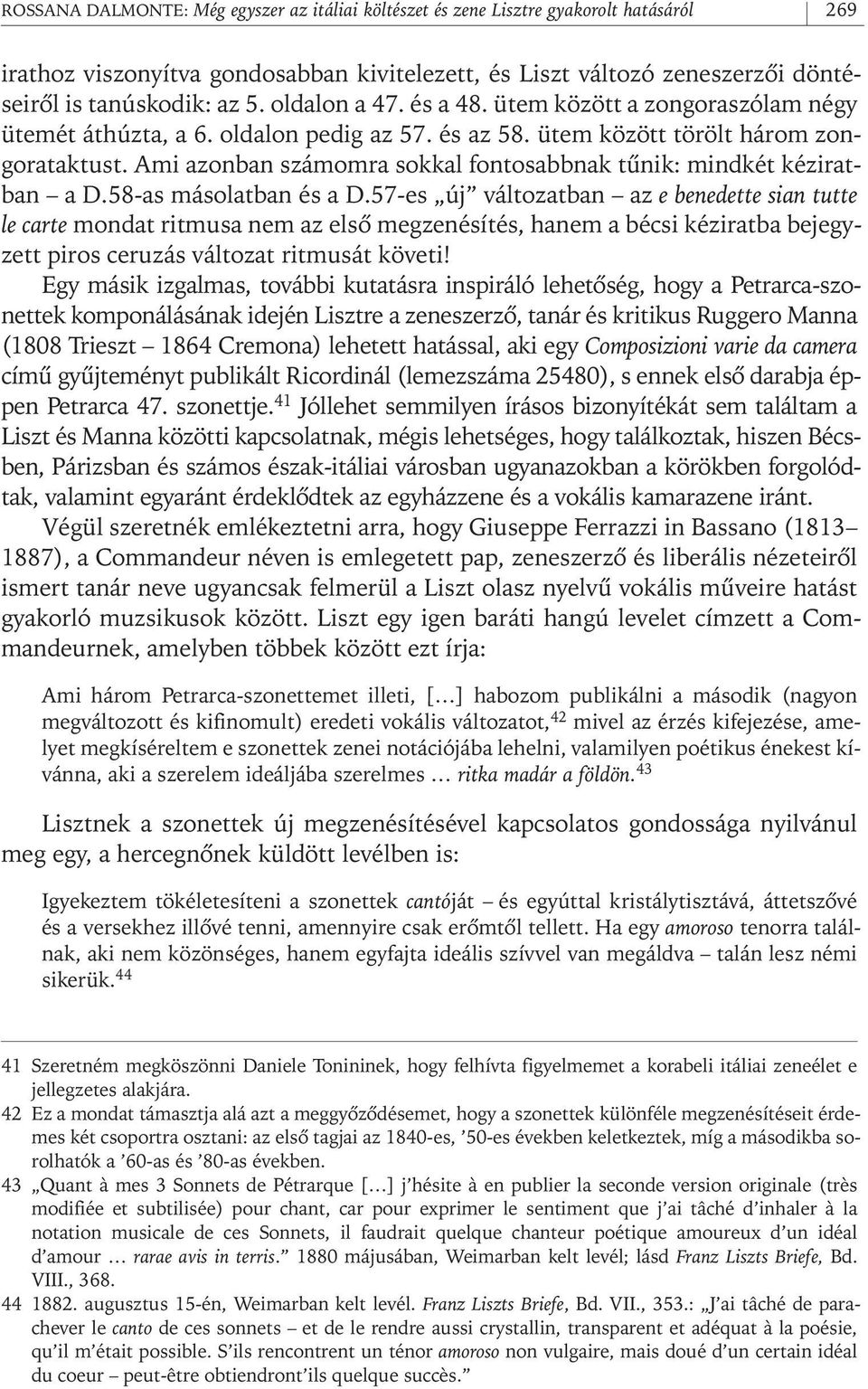 Ami azonban számomra sokkal fontosabbnak tûnik: mindkét kéziratban a D.58- as másolatban és a D.