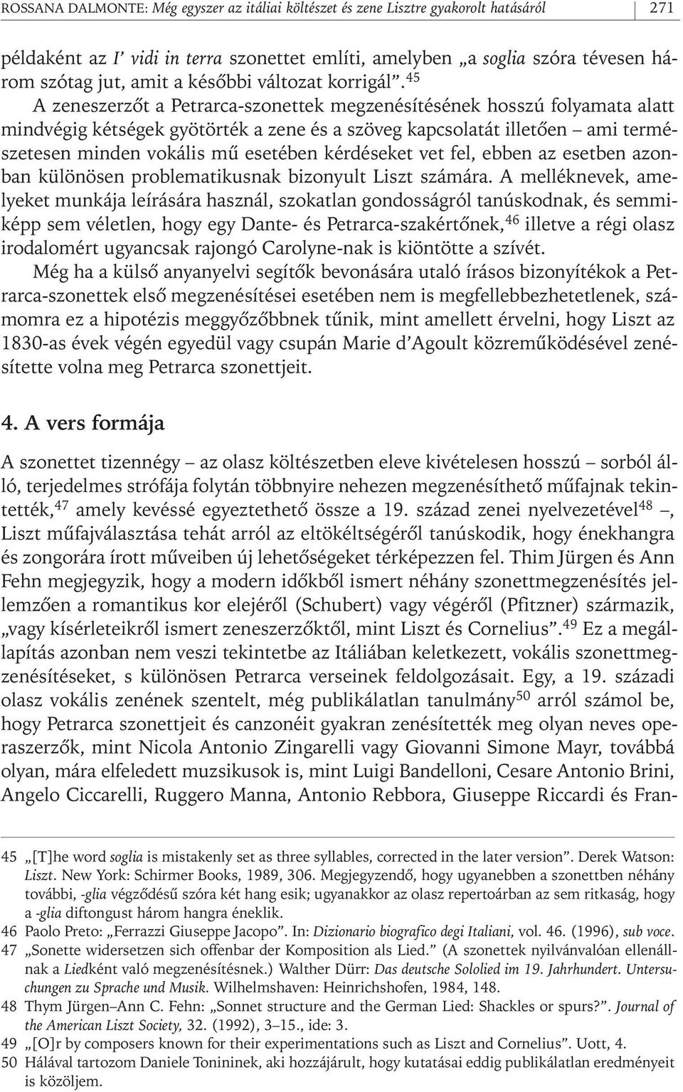 45 A zeneszerzôt a Petrarca- szonettek megzenésítésének hosszú folyamata alatt mindvégig kétségek gyötörték a zene és a szöveg kapcsolatát illetôen ami természetesen minden vokális mû esetében