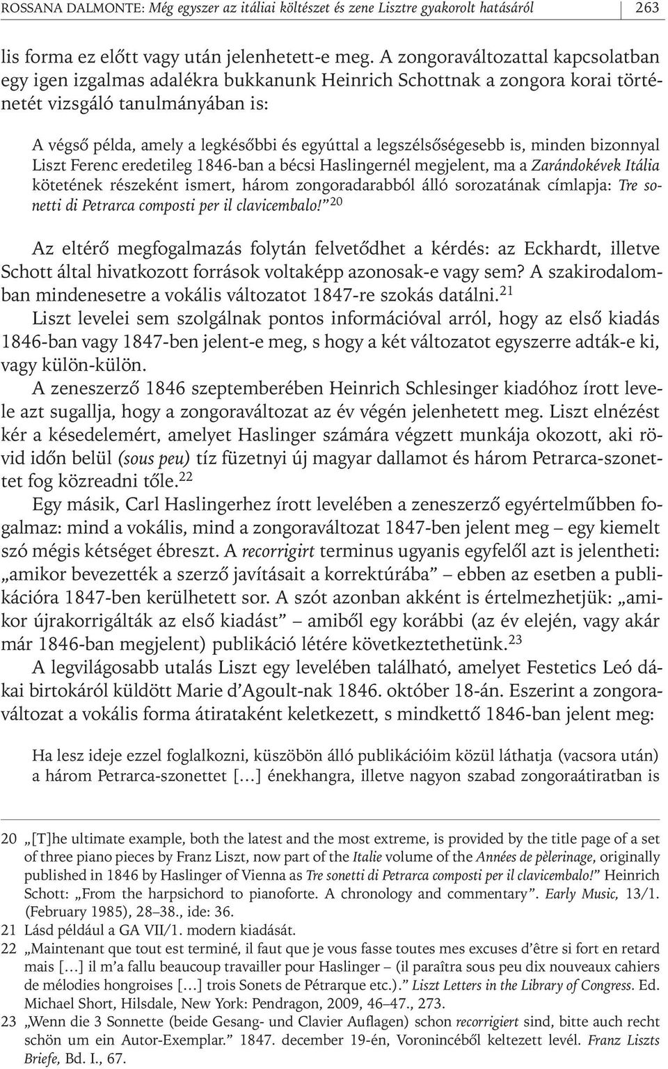 legszélsôségesebb is, minden bizonnyal Liszt Ferenc eredetileg 1846- ban a bécsi Haslingernél megjelent, ma a Zarándokévek Itália kötetének részeként ismert, három zongoradarabból álló sorozatának