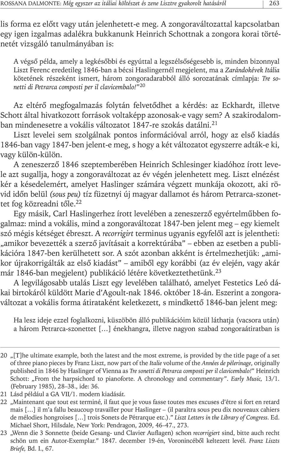 legszélsôségesebb is, minden bizonnyal Liszt Ferenc eredetileg 1846- ban a bécsi Haslingernél megjelent, ma a Zarándokévek Itália kötetének részeként ismert, három zongoradarabból álló sorozatának