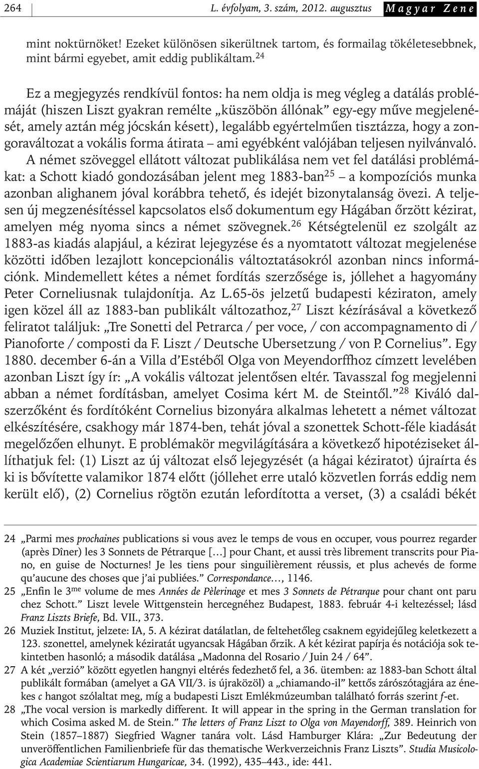 legalább egyértelmûen tisztázza, hogy a zongoraváltozat a vokális forma átirata ami egyébként valójában teljesen nyilvánvaló.