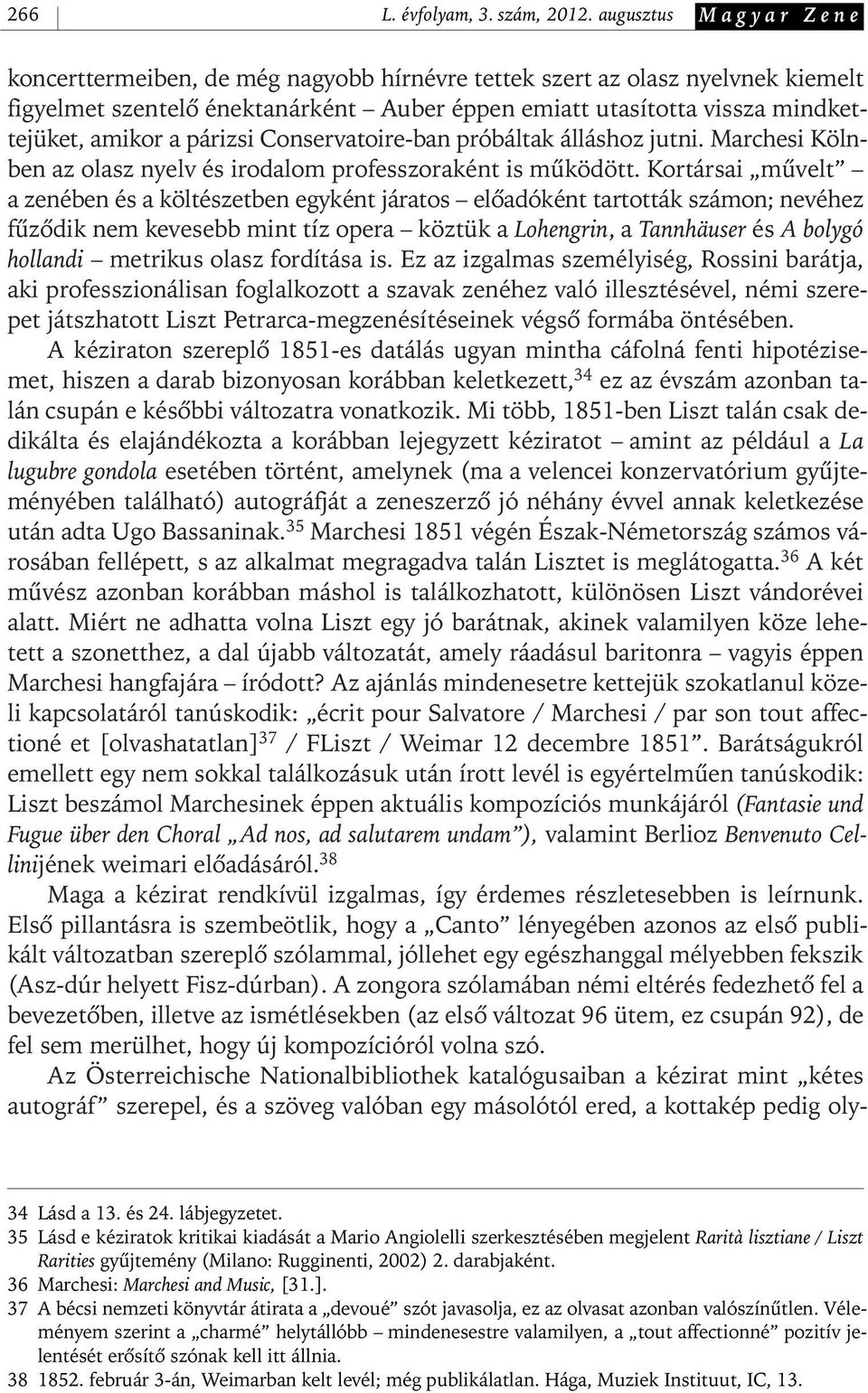 párizsi Conservatoire- ban próbáltak álláshoz jutni. Marchesi Kölnben az olasz nyelv és irodalom professzoraként is mûködött.