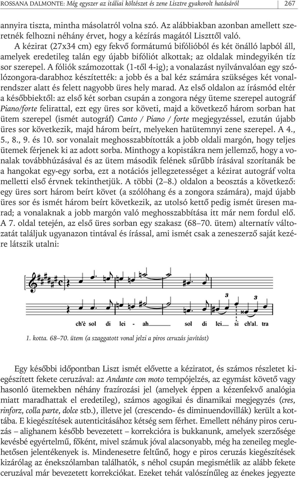 A kézirat (27x34 cm) egy fekvô formátumú bifólióból és két önálló lapból áll, amelyek eredetileg talán egy újabb bifóliót alkottak; az oldalak mindegyikén tíz sor szerepel.