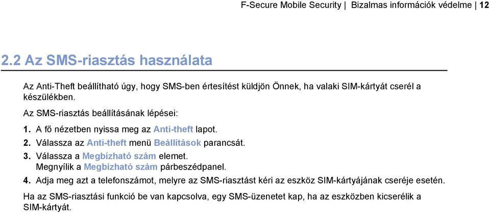 Az SMS-riasztás beállításának lépései: 1. A fő nézetben nyissa meg az Anti-theft lapot. 2. Válassza az Anti-theft menü Beállítások parancsát. 3.
